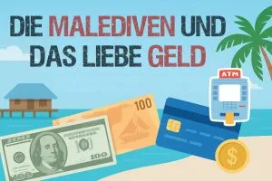 Geld umtauschen und abheben auf den Malediven - ein ausführlicher Guide